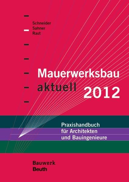 Mauerwerksbau aktuell 2012: Praxishandbuch für Architekten und Bauingenieure (Bauwerk) Business & Technology