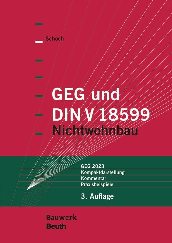 GEG und DIN V 18599: Nichtwohnbau GEG 2023, Kompaktdarstellung, Kommentar, Praxisbeispiele (Bauwerk) Law