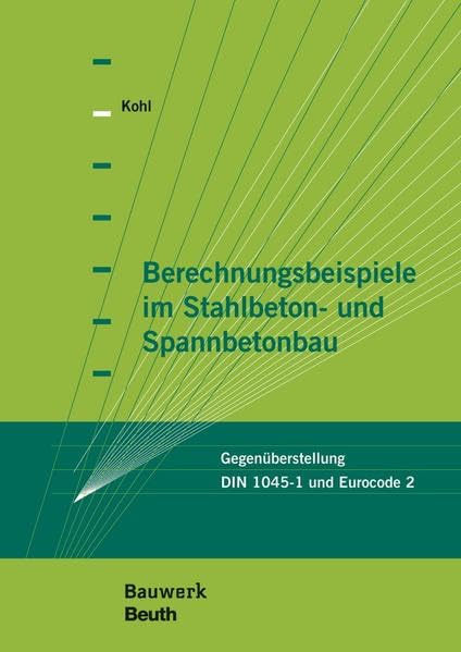 Berechnungsbeispiele im Stahlbeton- und Spannbetonbau: Gegenüberstellung DIN 1045-1 und Eurocode 2 (Bauwerk) Business & Technology