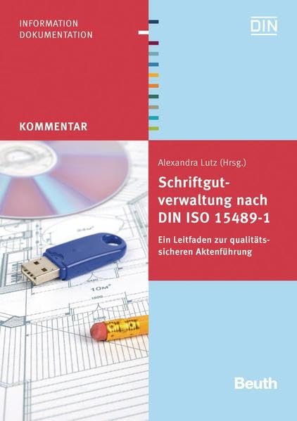 Schriftgutverwaltung nach DIN ISO 15489-1: Ein Leitfaden zur qualitätssicheren Aktenführung (Beuth Kommentar) Law