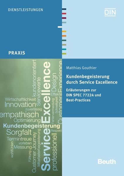 Kundenbegeisterung durch Service Excellence: Erläuterungen zur DIN SPEC 77224 und Best-Practices (Beuth Praxis) Law