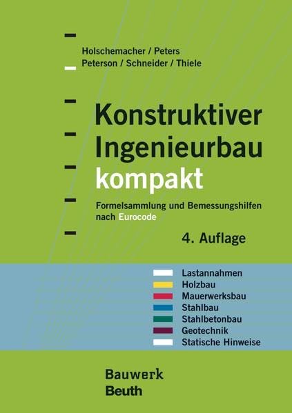 Konstruktiver Ingenieurbau kompakt: Formelsammlung und Bemessungshilfen nach Eurocode für die Bereiche: Lastannahmen, Holzbau, Mauerwerksbau, ... Geotechnik, Statische Hinweise (Bauwerk) Business & Technology