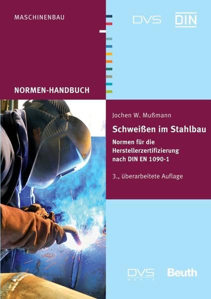 Schweißen im Stahlbau: Normen für die Herstellerzertifizierung nach DIN EN 1090-1 (Normen-Handbuch) Business & Technology