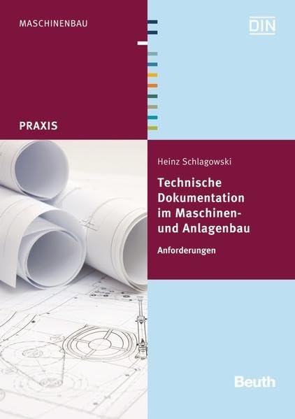 Technische Dokumentation im Maschinen- und Anlagenbau: Anforderungen (DIN Media Praxis) Business & Technology