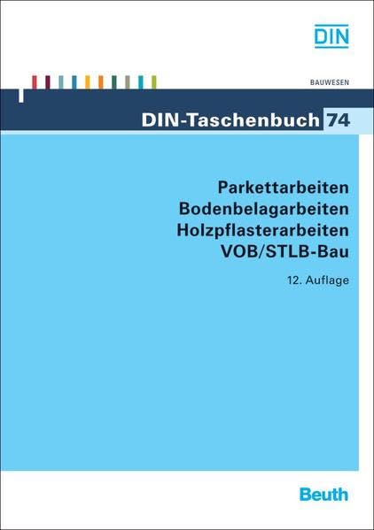 Parkettarbeiten, Bodenbelagarbeiten, Holzpflasterarbeiten VOB/STLB-Bau: VOB Teil B: DIN 1961, VOB Teil C: ATV DIN 18299, ATV DIN 18356, ATV DIN 18365, ATV DIN 18367 (DIN-Taschenbuch) Law