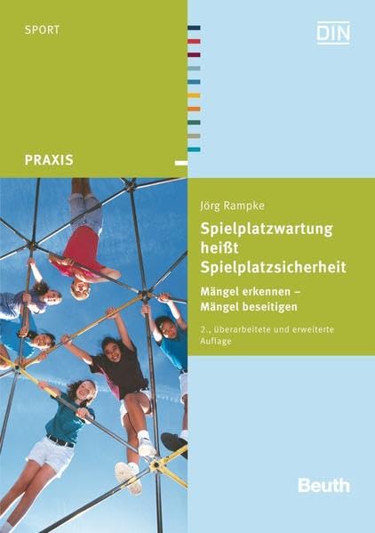 Spielplatzwartung heißt Spielplatzsicherheit: Mängel erkennen - Mängel beseitigen (DIN Media Praxis) Business & Technology