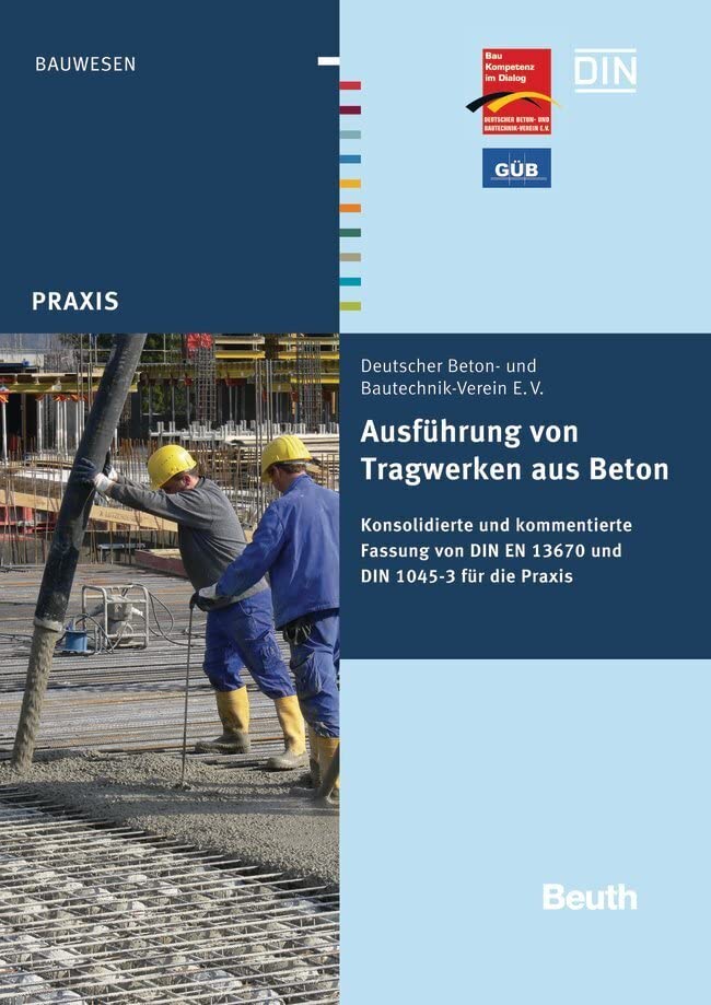 Ausführung von Tragwerken aus Beton: Konsolidierte und kommentierte Fassung von DIN EN 13670 und DIN 1045-3 für die Praxis (DIN Media Praxis) Business, Finance & Career