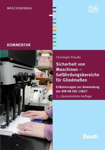 Sicherheit von Maschinen - Gefährdungsbereiche für Gliedmaßen: Erläuterungen zur Anwendung der DIN EN ISO 13857 (Beuth Kommentar) Business, Finance & Career