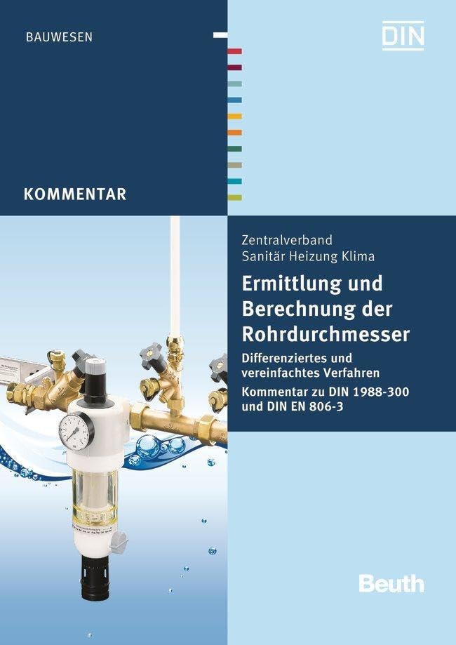 Ermittlung und Berechnung der Rohrdurchmesser: Differenziertes und vereinfachtes Verfahren Kommentar zu DIN 1988-300 und DIN EN 806-3 (DIN Media Kommentar) Business & Technology