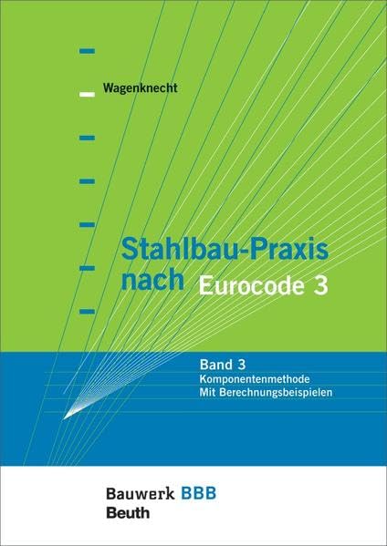 Stahlbau-Praxis nach Eurocode 3: Band 3: Komponentenmethode - Mit Berechnungsbeispielen Bauwerk-Basis-Bibliothek Business & Technology