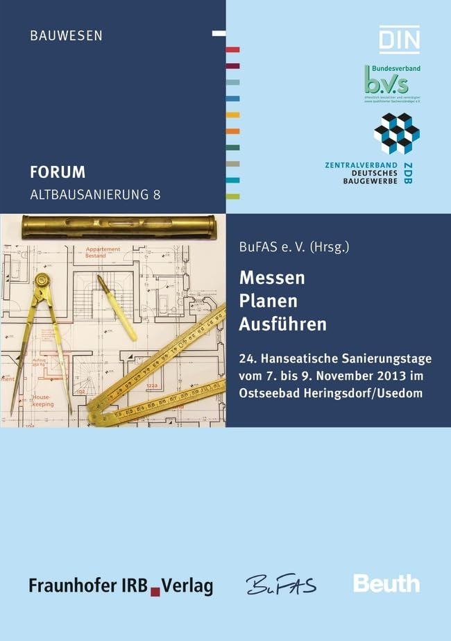 Altbausanierung 8: Messen, Planen, Ausführen 24. Hanseatische Sanierungstage vom 7. bis 9. November 2013 im Ostseebad Heringsdorf/Usedom (Beuth Forum) Business & Technology