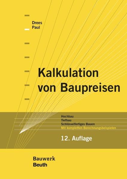 Kalkulation von Baupreisen: Hochbau, Tiefbau, Schlüsselfertiges Bauen Mit kompletten Berechnungsbeispielen (Bauwerk) Business, Finance & Career
