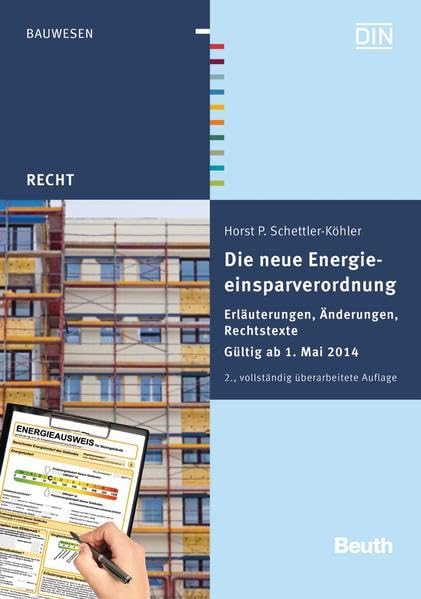 Die neue Energieeinsparverordnung: Erläuterungen, Änderungen, Rechtstexte Gültig ab 1. Mai 2014 (DIN Media Recht) Law