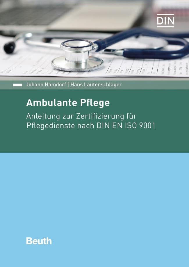 Ambulante Pflege: Anleitung zur Zertifizierung für Pflegedienste nach DIN EN ISO 9001 (DIN Media Praxis) Medicine
