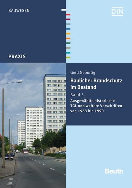 Baulicher Brandschutz im Bestand: Band 3: Ausgewählte historische TGL und weitere Vorschriften von 1963 bis 1990 (Beuth Praxis) Business & Technology