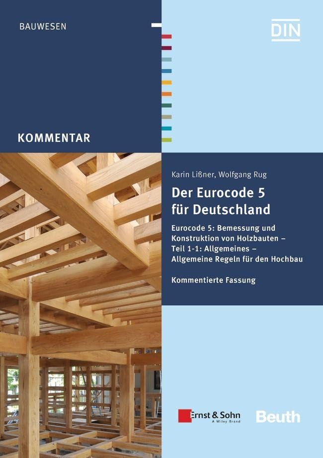 Der Eurocode 5 für Deutschland: Eurocode 5: Bemessung und Konstruktion von Holzbauten - Teil 1-1: Allgmeines - Allgemeine Regeln und Regeln für den Hochbau Kommentierte Fassung (DIN Media Kommentar) Business & Technology