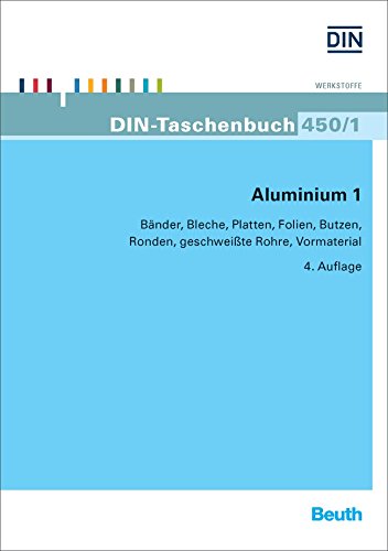 Aluminium 1: Bänder, Bleche, Platten, Folien, Butzen, Ronden, geschweißte Rohre, Vormaterial (DIN-Taschenbuch) Business & Technology
