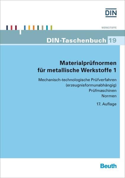 Materialprüfnormen für metallische Werkstoffe 1: Mechanisch-technologische Prüfverfahren (erzeugnisformunabhängig), Prüfmaschinen (DIN-Taschenbuch) Business & Technology