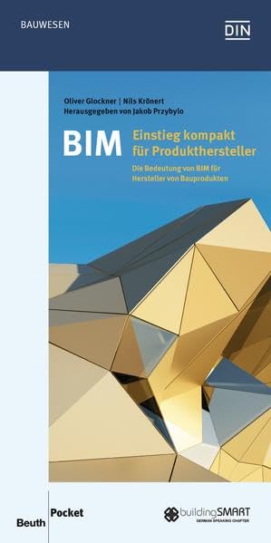 BIM - Einstieg kompakt für Produkthersteller: Die Bedeutung von BIM für Hersteller von Bauprodukten (DIN Media Pocket) Business & Technology