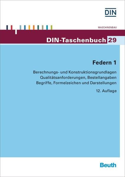 Federn 1: Berechnungs- und Konstruktionsgrundlagen, Qualitätsanforderungen, Bestellangaben, Begriffe, Formelzeichen und Darstellungen (DIN-Taschenbuch) Business & Technology