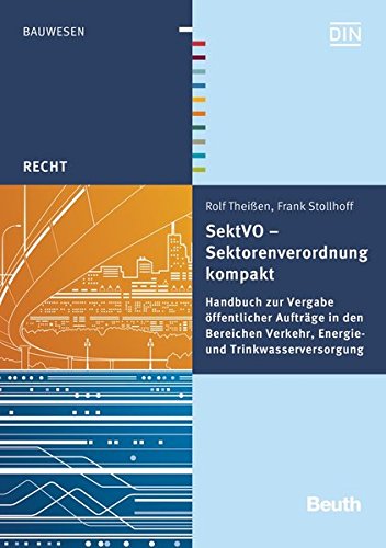 SektVO - Sektorenverordnung kompakt: Handbuch zur Vergabe öffentlicher Aufträge in den Bereichen Verkehr, Energie- und Trinkwasserversorgung (Beuth Recht) Books