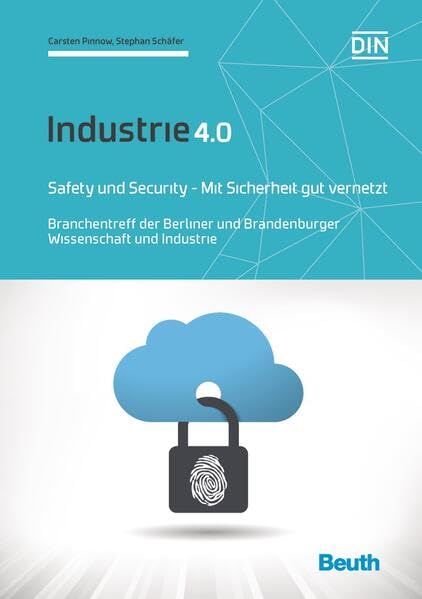 Industrie 4.0: Safety und Security - Mit Sicherheit gut vernetzt Branchentreff der Berliner und Brandenburger Wissenschaft und Industrie (DIN Media Innovation) Business, Finance & Career