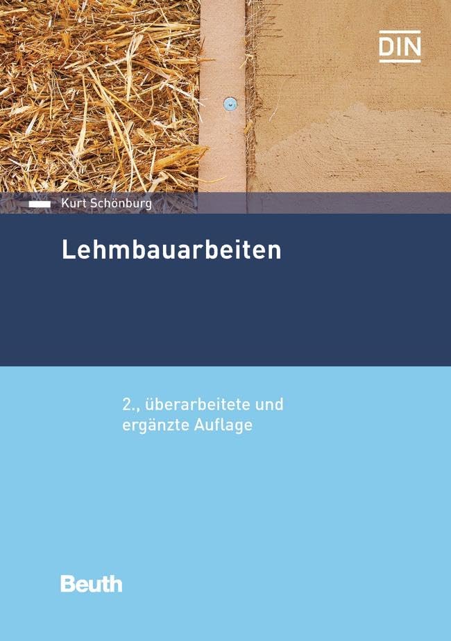 Lehmbauarbeiten: Aktualität der herkömmlichen Lehmbauarbeiten, Wirtschaftliche und technische Vorteile, Lehm und Lehmbaustoffe, Neubau und Sanierung ... Schäden an Lehmbauten (DIN Media Praxis) Business & Technology