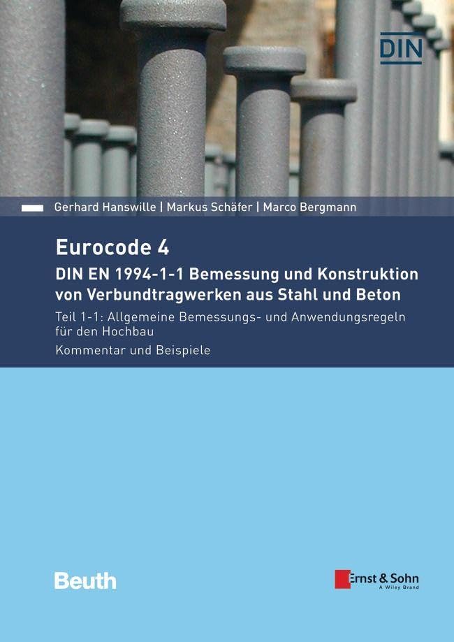 Eurocode 4 - DIN EN 1994-1-1 Bemessung und Konstruktion von Verbundtragwerken aus Stahl und Beton: Teil 1-1: Allgemeine Bemessungs- und ... Kommentar und Beispiele (DIN Media Kommentar) Business & Technology