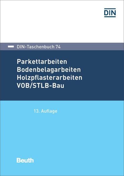 Parkettarbeiten, Bodenbelagarbeiten, Holzpflasterarbeiten VOB/STLB-Bau: VOB Teil C: ATV DIN 18299, ATV DIN 18356, ATV DIN 18365 (DIN-Taschenbuch) Law