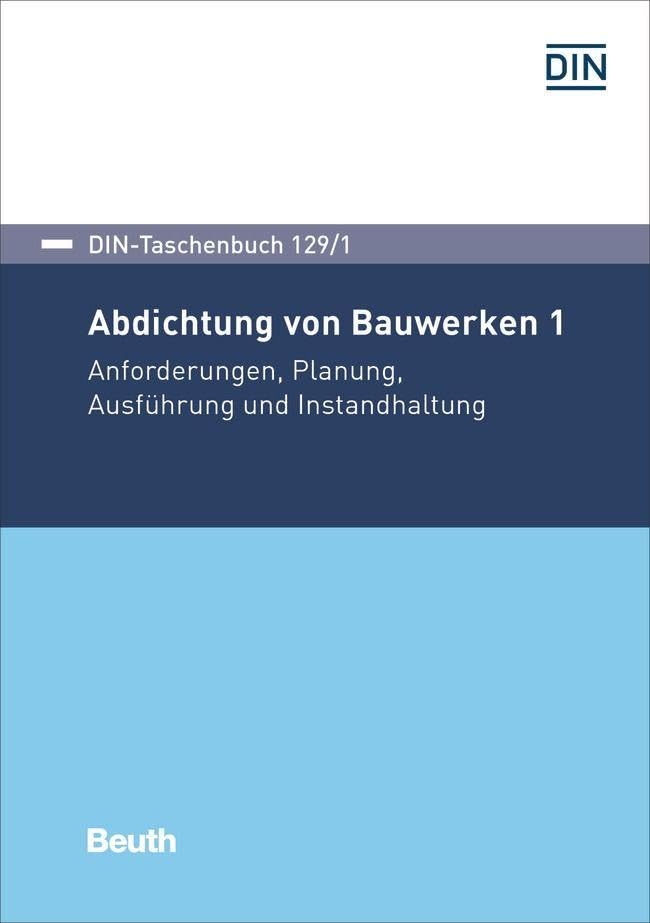 Abdichtung von Bauwerken 1: Anforderungen, Planung, Ausführung und Instandhaltung (DIN-Taschenbuch) Business & Technology