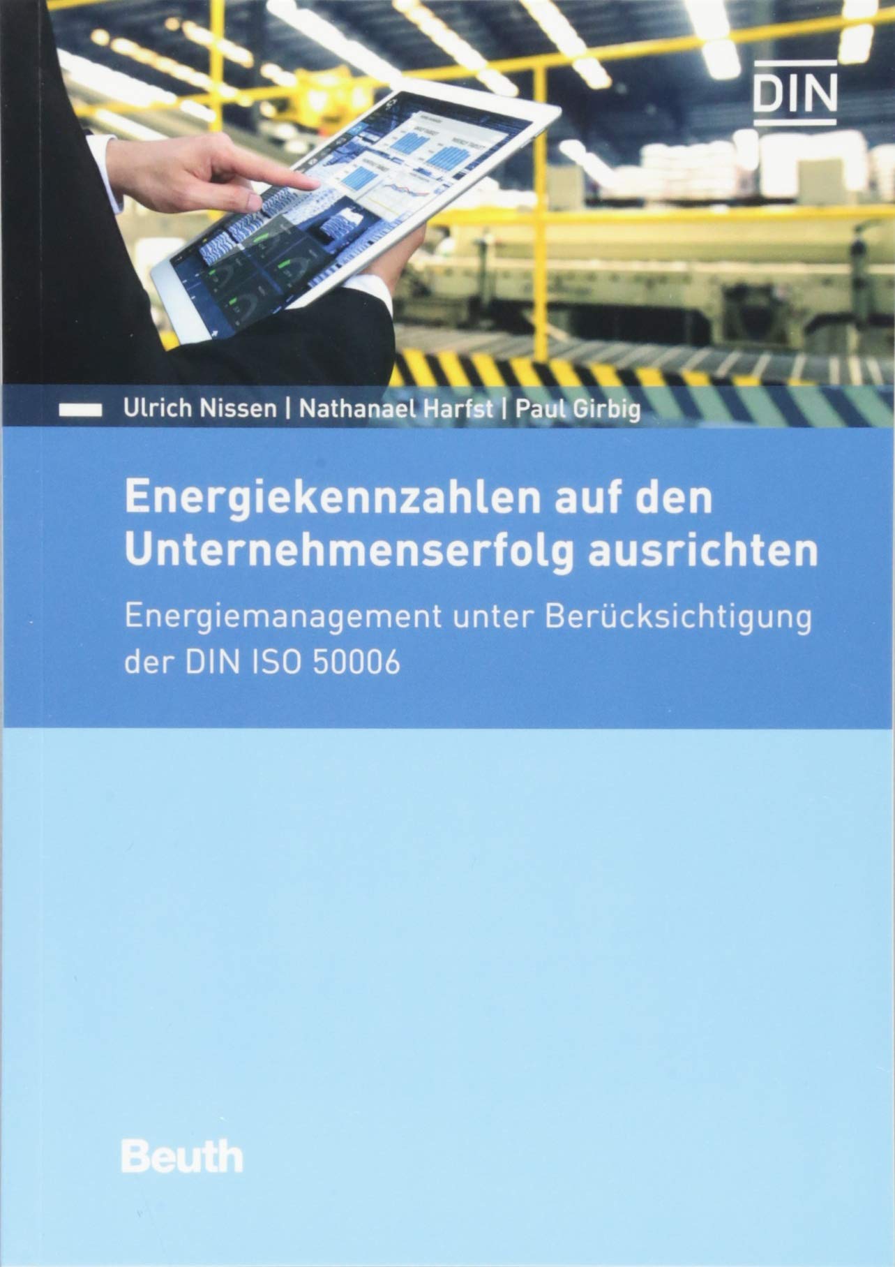 Energiekennzahlen auf den Unternehmenserfolg ausrichten: Energiemanagement unter Berücksichtigung der DIN ISO 50006 (DIN Media Praxis) Business, Finance & Career