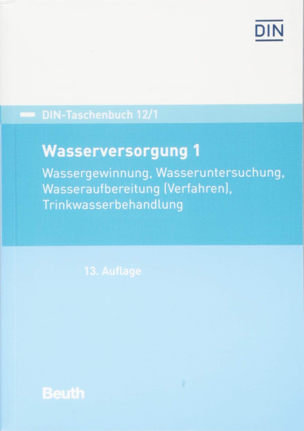 Wasserversorgung 1: Wassergewinnung, Wasseruntersuchung, Wasseraufbereitung (Verfahren), Trinkwasserbehandlung (DIN-Taschenbuch) Business & Technology