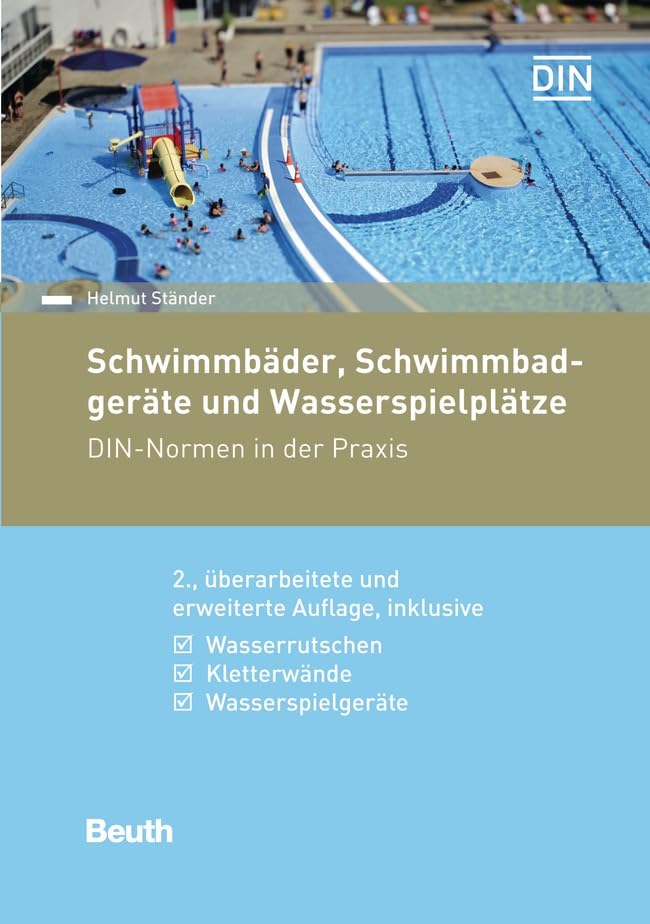 Schwimmbäder, Schwimmbadgeräte und Wasserspielplätze: DIN-Normen in der Praxis Inklusive Wasserrutschen, Kletterwände, Saunen & Wellnessanlagen (DIN Media Praxis) Business & Technology