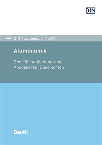 Aluminium 4: Oberflächenbehandlung - Anodisieren, Beschichten (DIN-Taschenbuch) Business & Technology