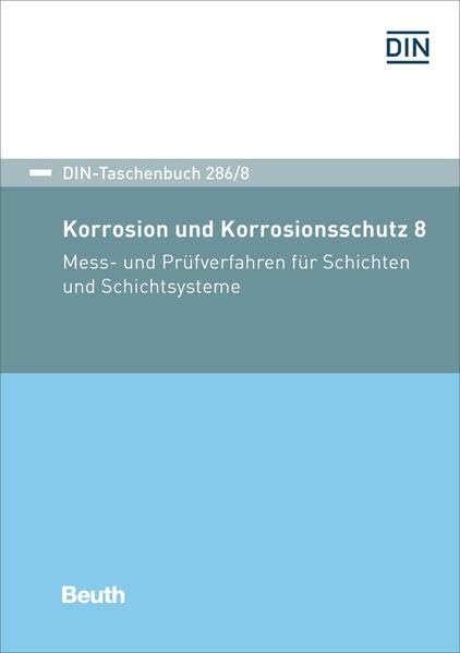 Korrosion und Korrosionsschutz 8: Mess- und Prüfverfahren für Schichten und Schichtsysteme (DIN-Taschenbuch) Business & Technology