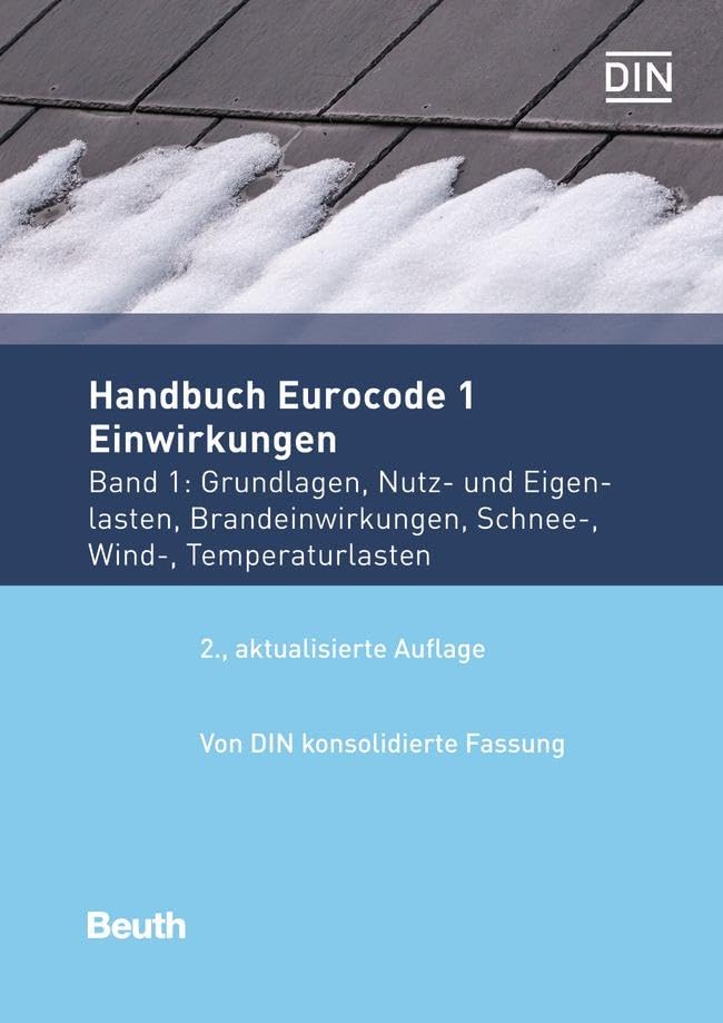 Handbuch Eurocode 1 - Einwirkungen: Band 1: Grundlagen, Nutz- und Eigenlasten, Brandeinwirkungen, Schnee-, Wind-, Temperaturlasten Vom DIN konsolidierte Fassung (Normen-Handbuch) Business & Technology