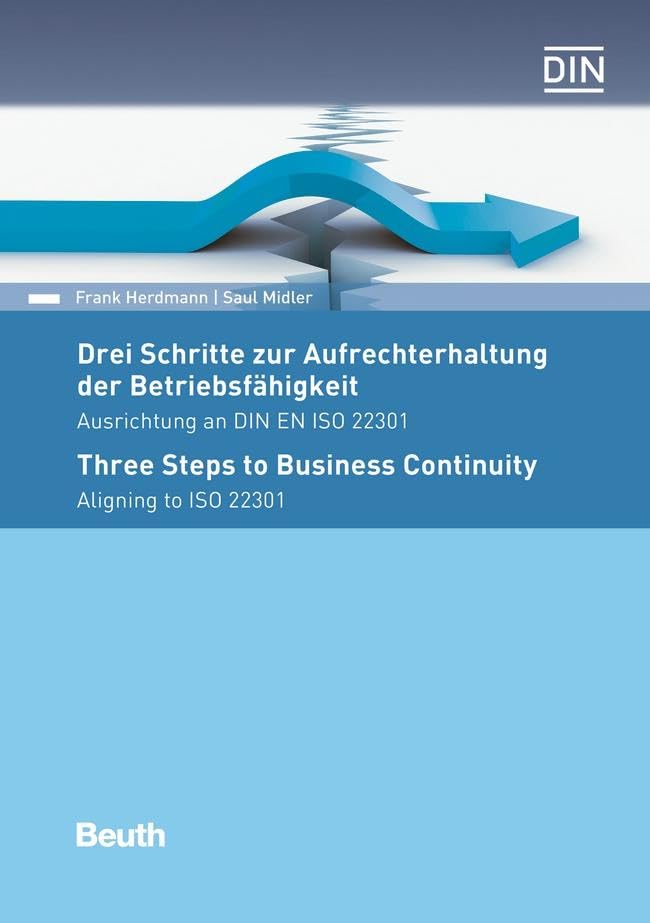 Drei Schritte zur Aufrechterhaltung der Betriebsfähigkeit: Ausrichtung an DIN EN ISO 22301 (DIN Media Praxis) Business, Finance & Career