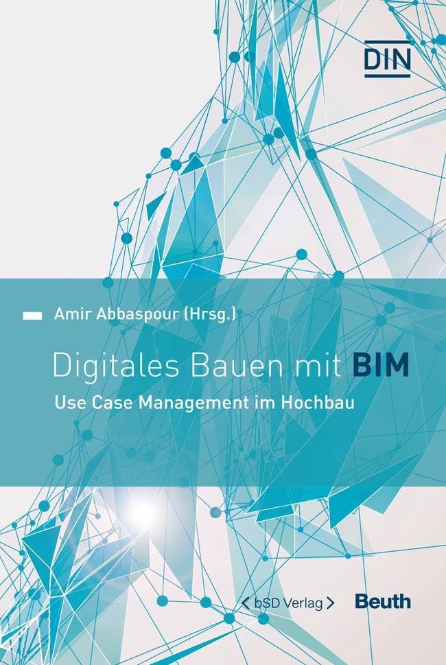 Digitales Bauen mit BIM: Use Case Management im Hochbau (DIN Media Innovation) Business & Technology