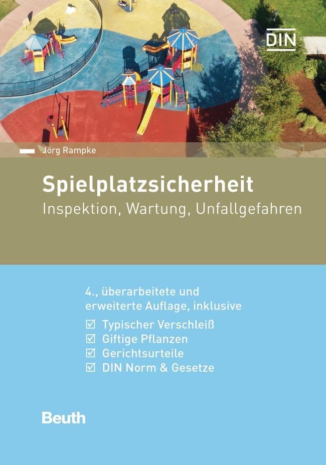 Spielplatzsicherheit: Inspektion, Wartung, Unfallgefahren Inklusive typischer Verschleiß, giftige Pflanzen, Gerichtsurteile, DIN-Norm & Gesetze (DIN Media Praxis) Media & Communication