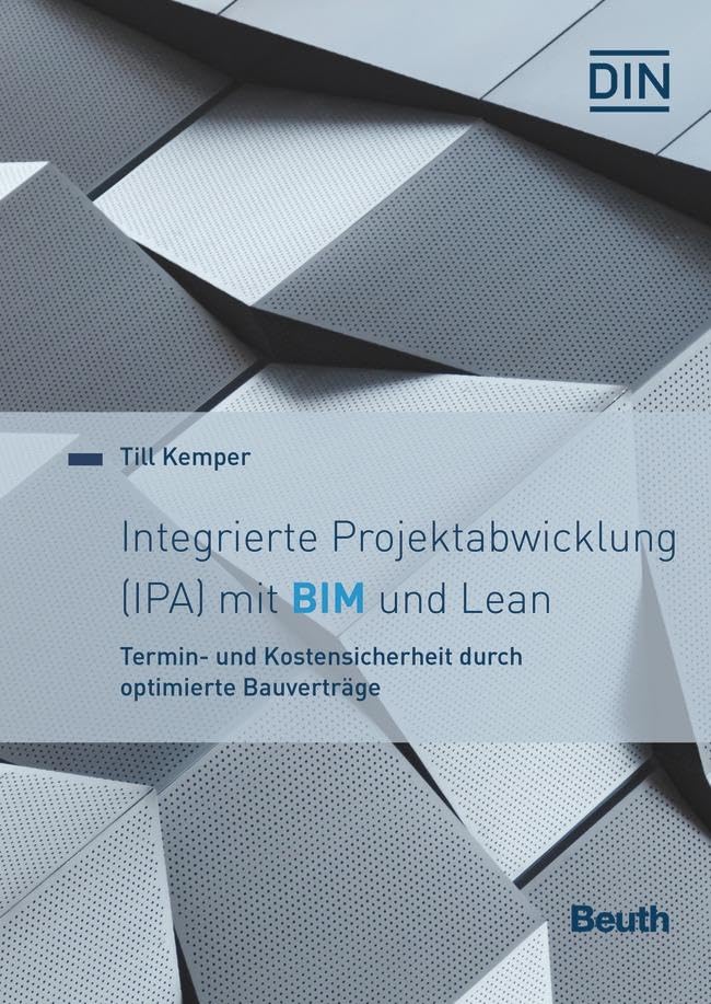 Integrierte Projektabwicklung (IPA) mit BIM und Lean: Termin- und Kostensicherheit durch optimierte Bauverträge (DIN Media Innovation) Medicine