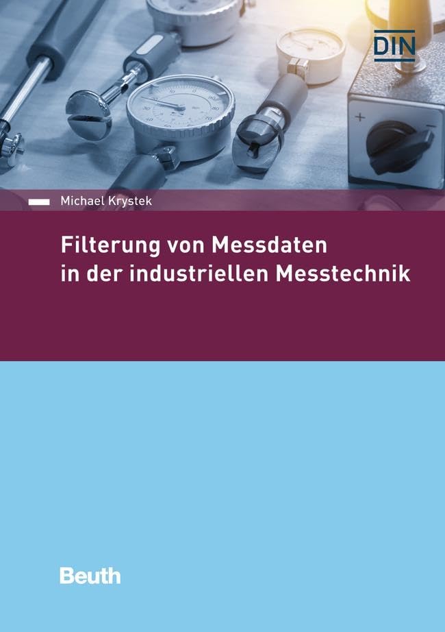 Filterung von Messdaten in der industriellen Messtechnik (DIN Media Praxis) Business & Technology