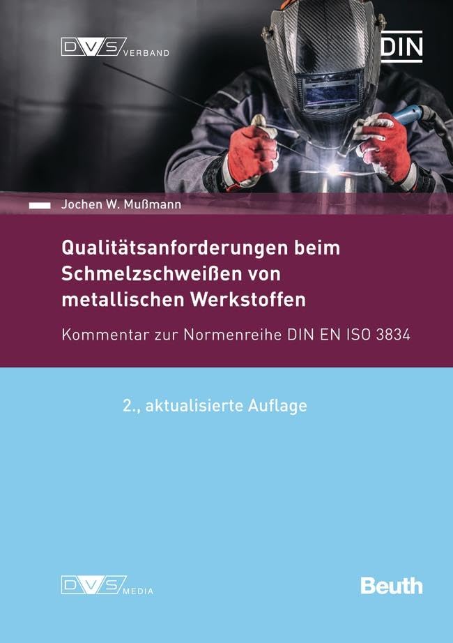 Qualitätsanforderungen beim Schmelzschweißen metallischer Werkstoffe: Kommentar zur Normenreihe DIN EN ISO 3834 (DIN Media Kommentar) Business & Technology