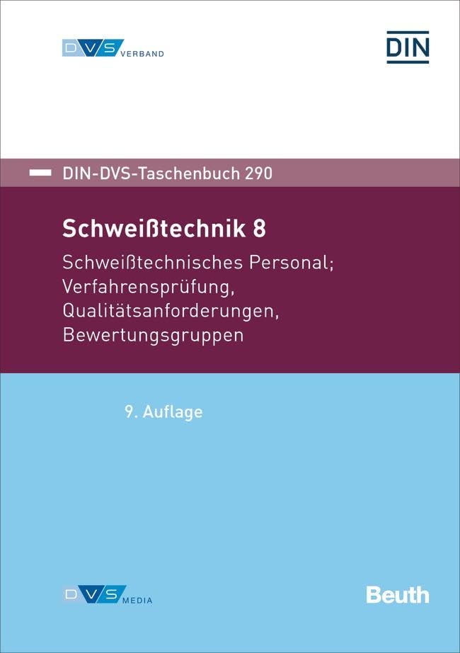 Schweißtechnik 8: Schweißtechnisches Personal, Verfahrensprüfung, Qualitätsanforderungen, Bewertungsgruppen (DIN-DVS-Taschenbuch) Business & Technology