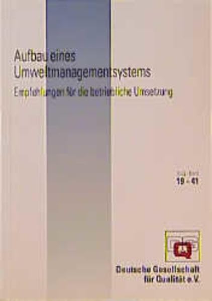 Aufbau eines Umweltmanagementsystems: Empfehlungen für die betriebliche Umsetzung. Ausgearbeitet von der Arbeitsgruppe AG 400 "Qualitätsmanagement im Umweltschutz und Umweltbetriebsprüfung" (DGQ-Band) Law