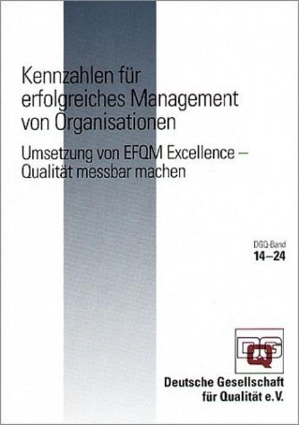 Kennzahlen für erfolgreiches Management von Organisationen: Umsetzung von EFQM Exellence Qualität messbar machen (DGQ-Band) Law