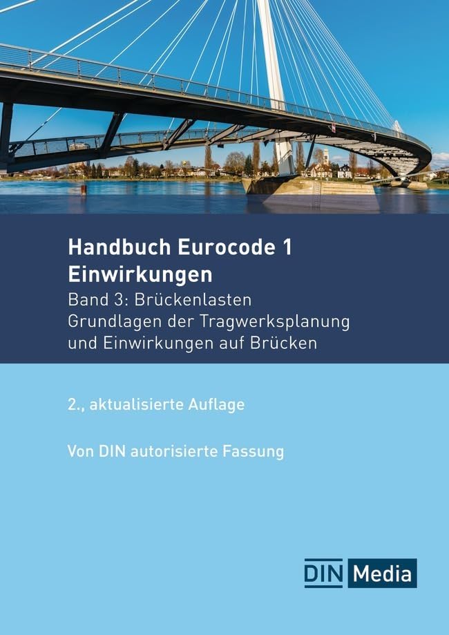 Handbuch Eurocode 1 - Einwirkungen: Band 3: Brückenlasten Grundlagen der Tragwerksplanung und Einwirkungen auf Brücken (Normen-Handbuch) Business & Technology