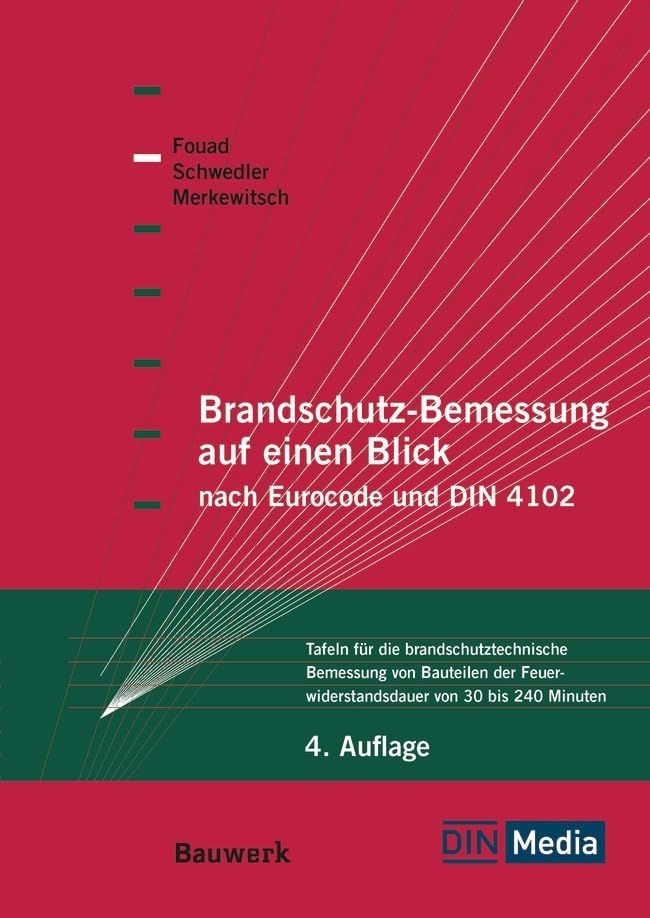 Brandschutz-Bemessung auf einen Blick nach Eurocodes und DIN 4102: Tafeln für die brandschutztechnische Bemessung von Bauteilen der Feuerwiderstandsdauer von 30 bis 240 Minuten (Bauwerk) Business & Technology
