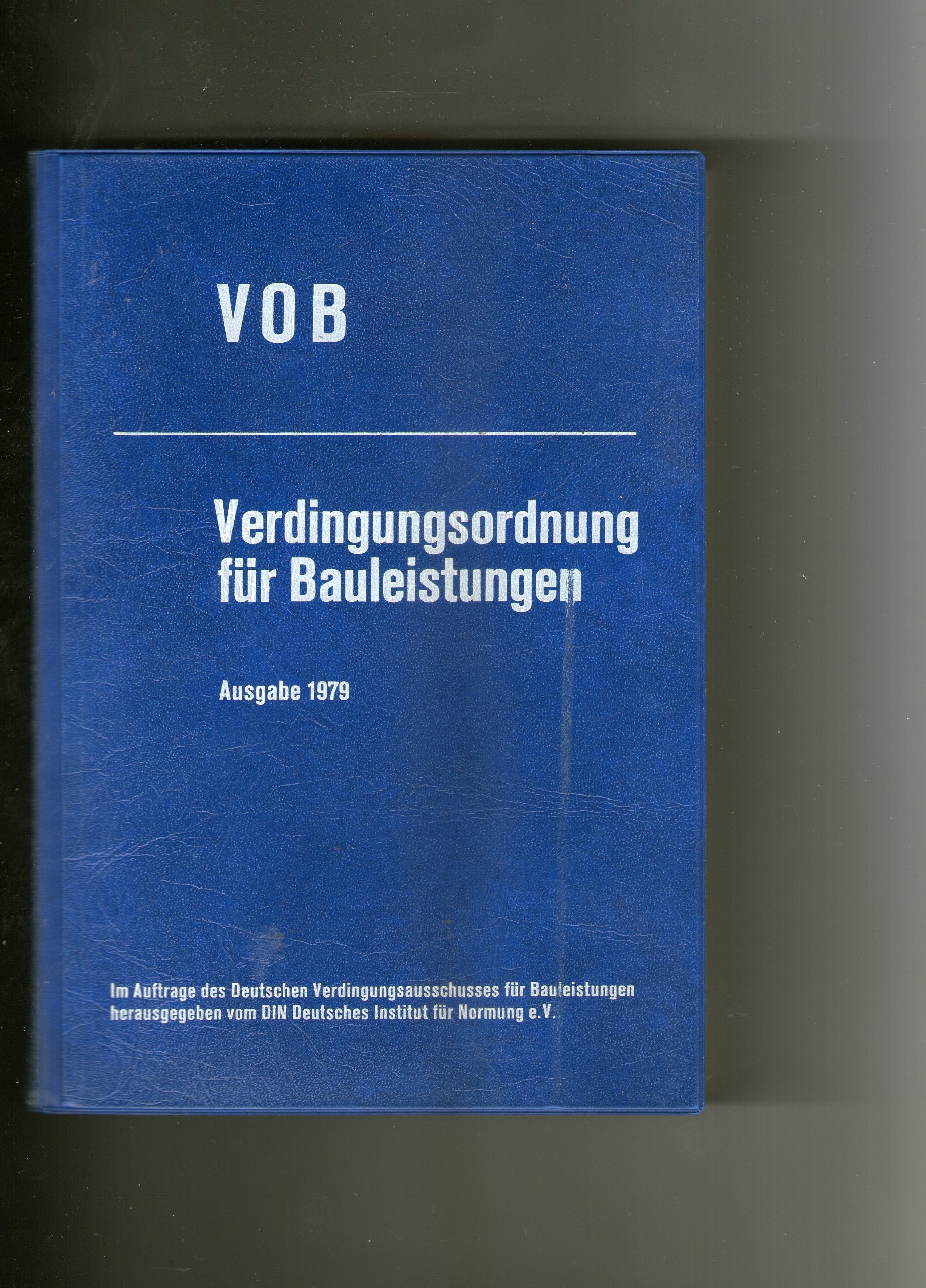 VOB Verdingungsordnung für Bauleistungen, Ausgabe 1979 (Teil A, Teil B und Teil C): Im Auftrage des Deutschen Verdingungsausschusses für Bauleistungen Law