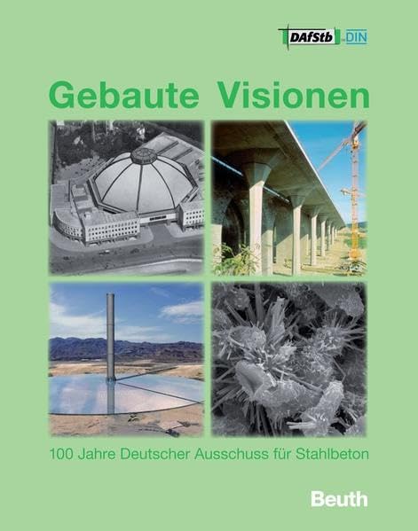 Gebaute Visionen: 100 Jahre Deutscher Ausschuss für Stahlbeton 1907 - 2007 Mit CD-ROM - DAfStb-Festschrift zur 100-Jahr-Feier Business & Technology