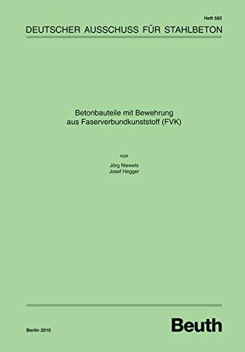 Betonbauteile mit Bewehrung aus Faserverbundkunststoff (FVK) (DAfStb-Heft) Books